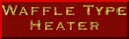 waffletypeheater.gif (2880 bytes)
